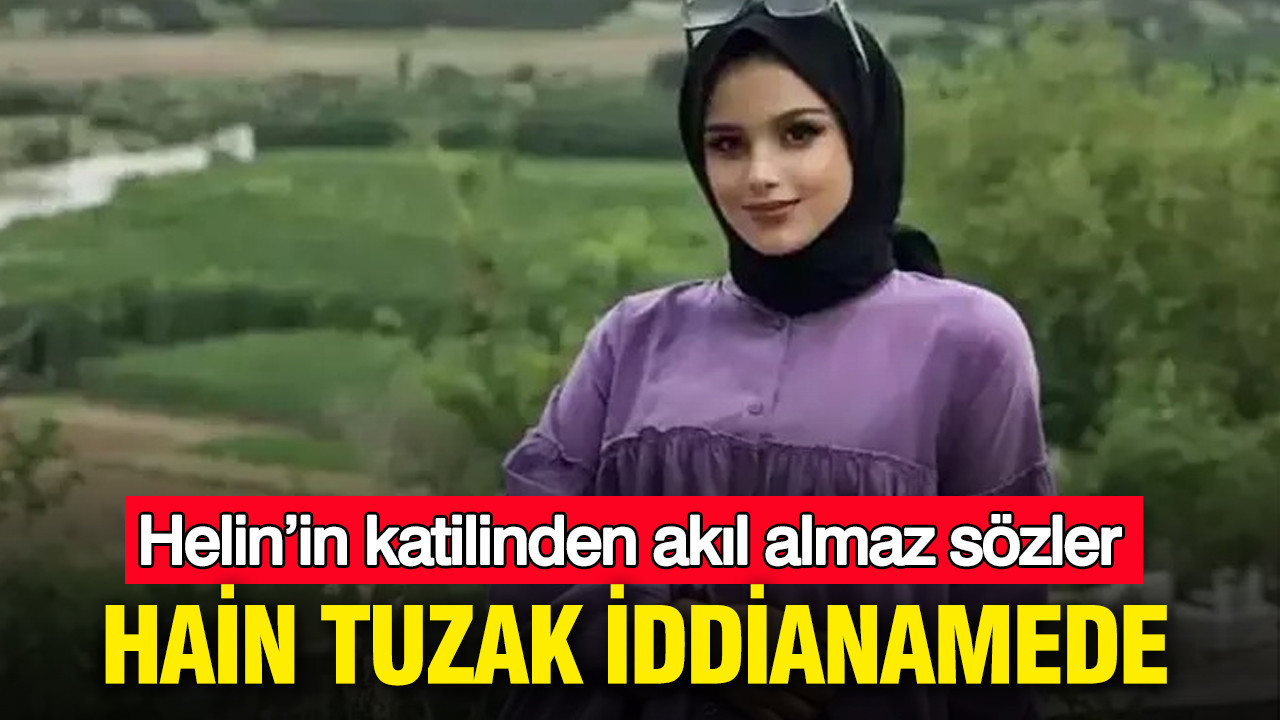 Helin Eren’in Cinayetinde Şok Edici Detaylar: Katilinin İfadesi İddianamede Ortaya Çıktı