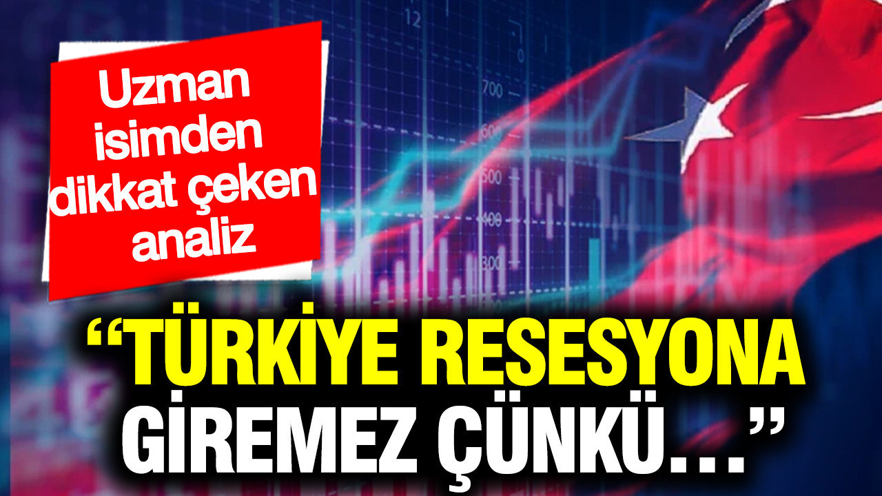 Türkiye Ekonomisi Hakkında Önemli Analiz: Resesyon Olmaz!